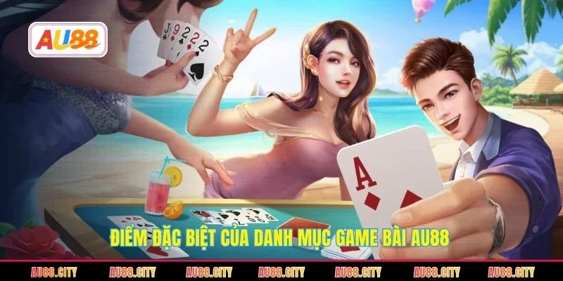 Điểm đặc biệt của danh mục game bài AU88