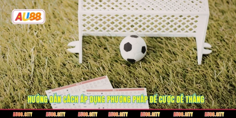 Hướng dẫn cách áp dụng phương pháp để cược dễ thắng