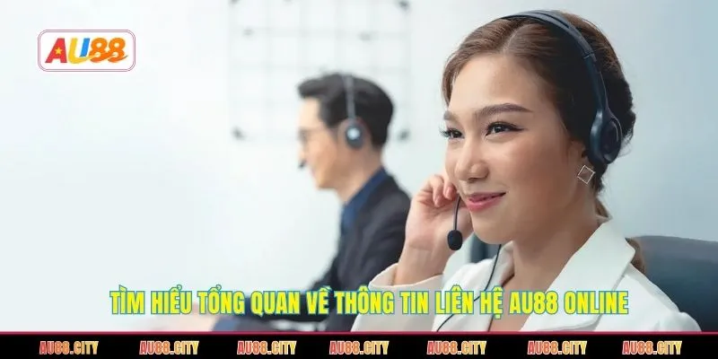 Tìm hiểu tổng quan về thông tin liên hệ AU88 online